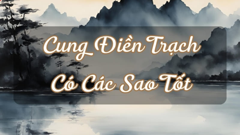 Các sao tốt trong cung Điền Trạch
