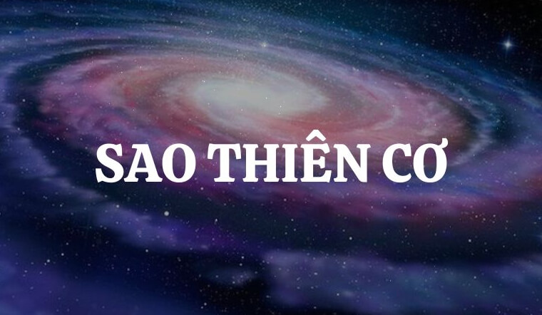 Sao Thiên Cơ là gì? Giải mã ý nghĩa sao Thiên Cơ khi tọa ở các cung trong tử vi