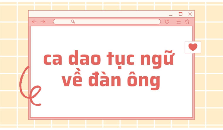 101+ ca dao tục ngữ về đàn ông hay, sâu sắc và ý nghĩa nhất