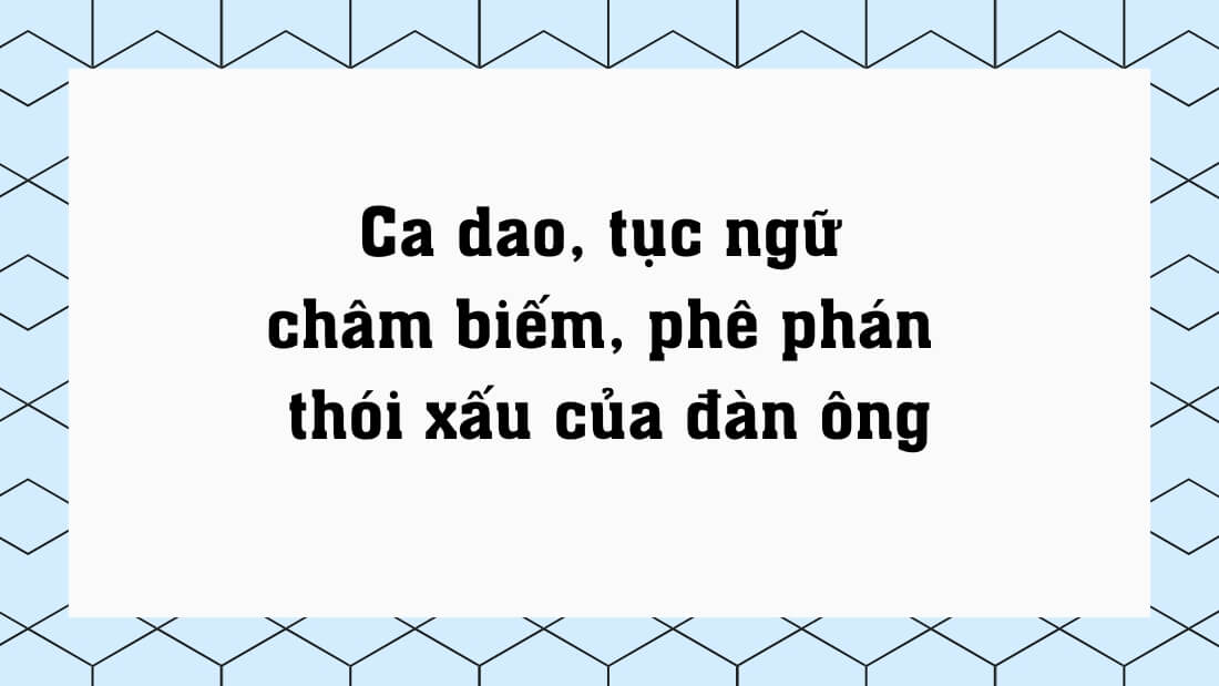 Ca dao, tục ngữ châm biếm, phê phán thói xấu của đàn ông