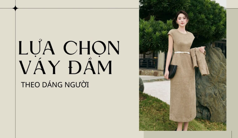 Cách chọn váy theo dáng người: Bí quyết "hack" dáng, tôn trọn nét xinh