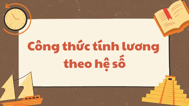 Công thức tính lương theo hệ số