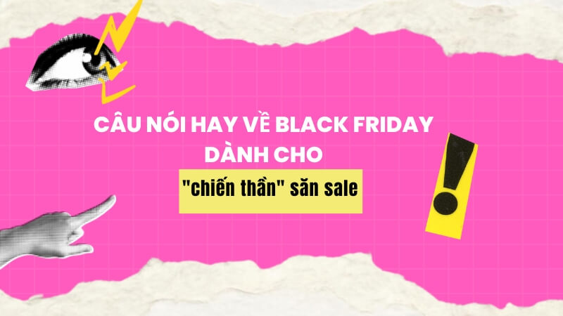Câu nói hay về Black Friday dành cho các "chiến thần" săn sale