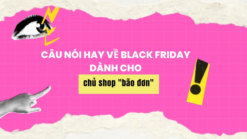 Câu nói hay về Black Friday dành cho các chủ shop "bão đơn”