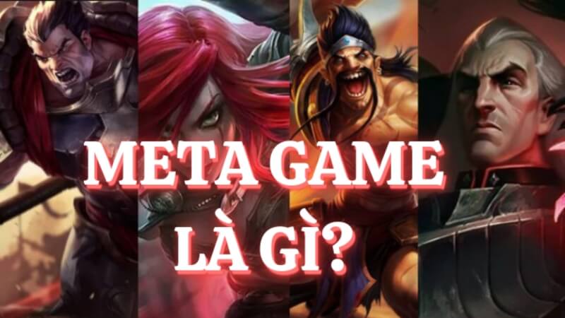 "Meta" trong game là gì? "Meta" trong game là gì?