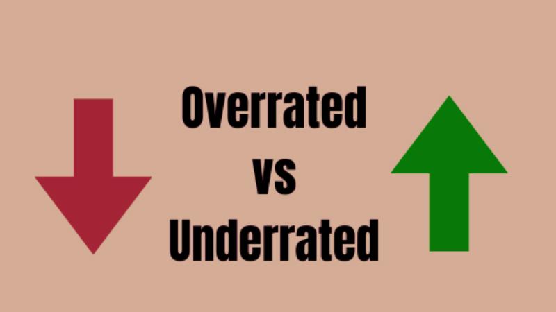 Phân biệt Overrated và Underrated