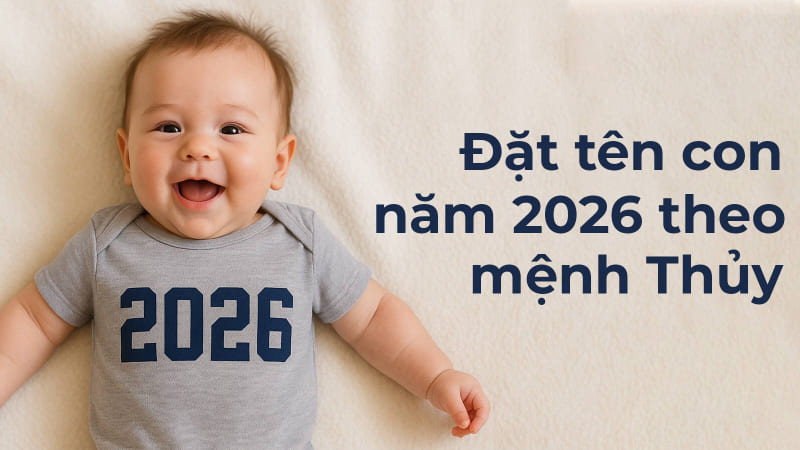 Đặt tên con trai năm 2026 theo phong thủy