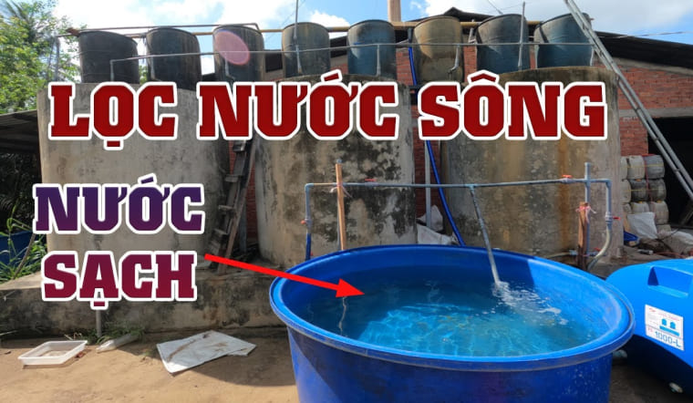 Hướng dẫn 3 bước biến nước sông thành nước sạch để sinh hoạt an toàn mùa lũ