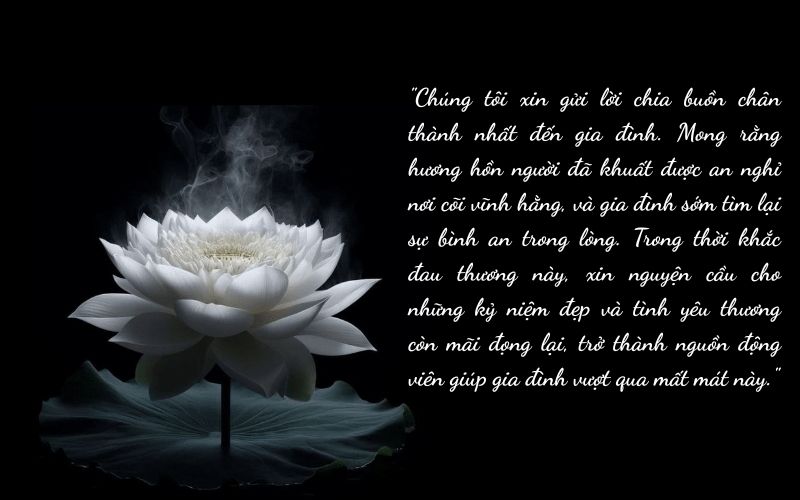 Lời chia buồn sâu sắc, đầy cảm xúc, an ủi gia quyến Lời chia buồn sâu sắc, đầy cảm xúc, an ủi gia quyến