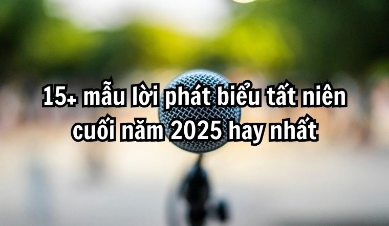 15+ mẫu lời phát biểu tất niên cuối năm 2025 hay nhất – sếp nói là cả phòng khóc