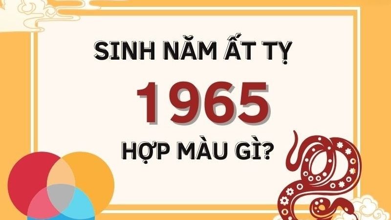 Ất Tỵ 1965 hợp màu gì? Kỵ màu gì?