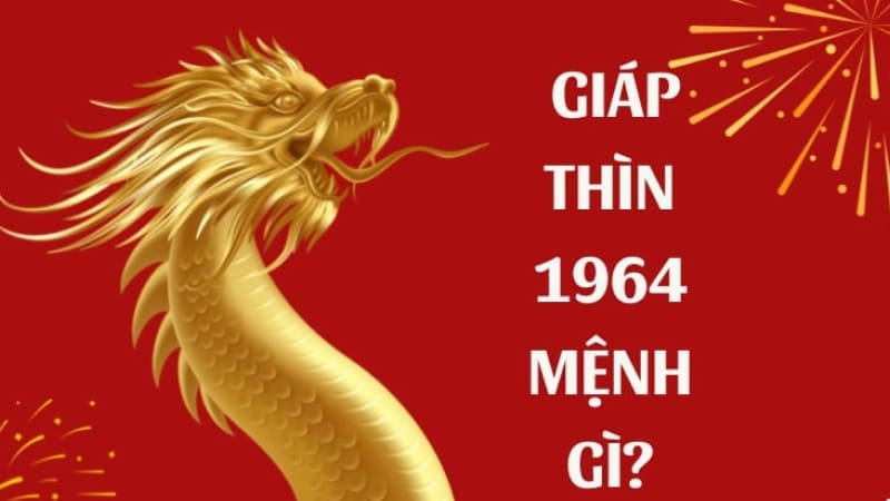 Người sinh năm 1964 mệnh gì?