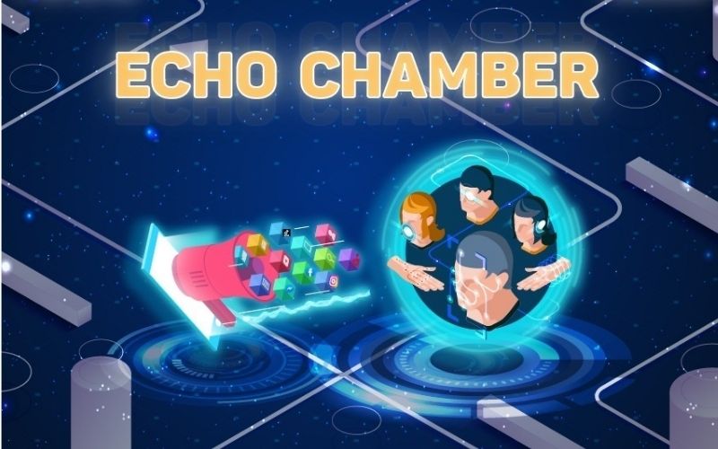 Echo Chamber là gì? Giải thích hiệu ứng “Buồng vang thông tin”
