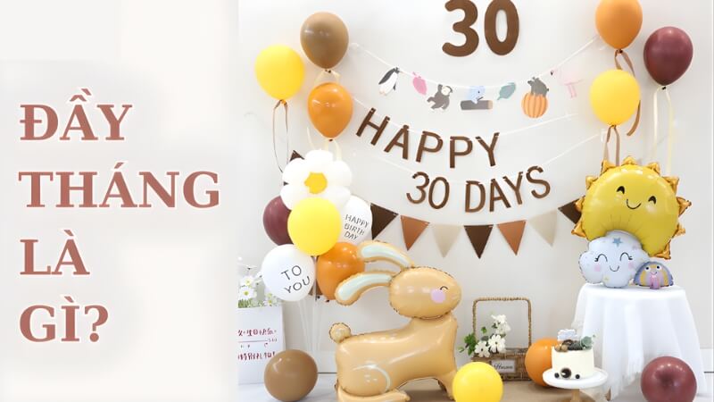 Ngày đầy tháng là gì? Ngày đầy tháng là gì?