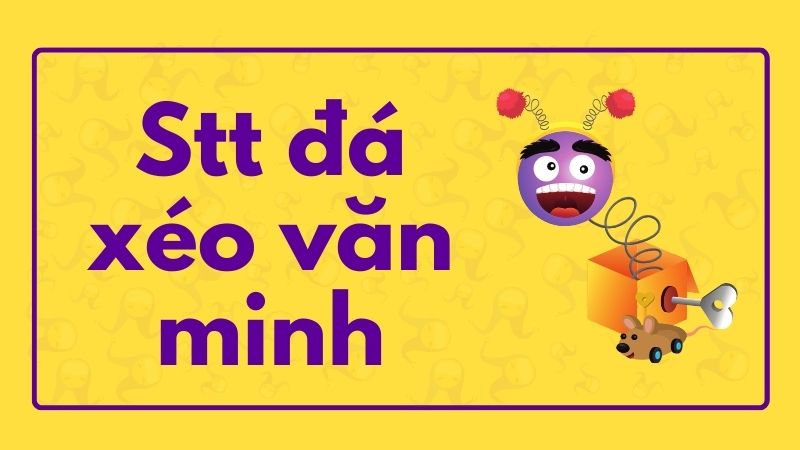 Stt đá xéo văn minh Stt đá xéo văn minh