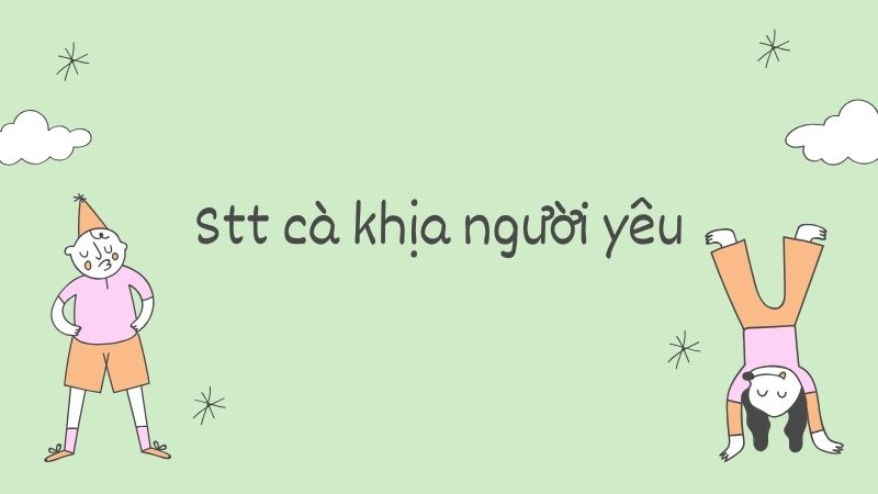Stt cà khịa người yêu và người yêu cũ Stt cà khịa người yêu và người yêu cũ