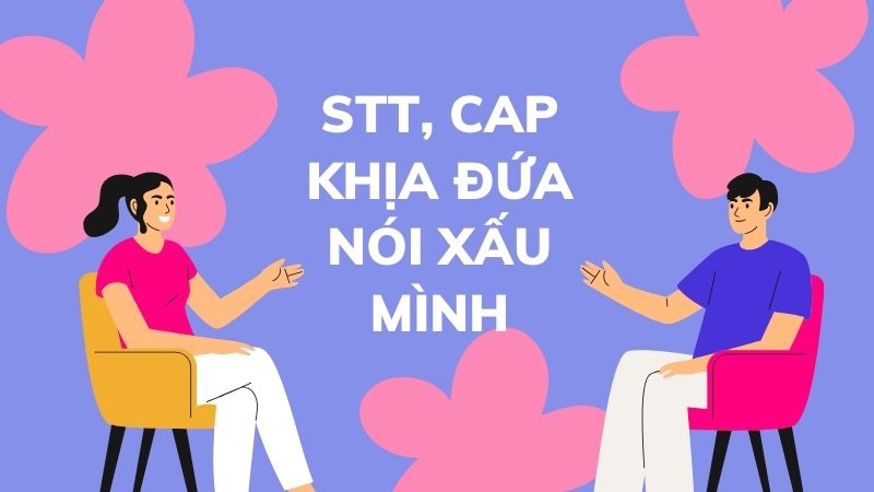 Stt, cap khịa đứa nói xấu mình Stt, cap khịa đứa nói xấu mình