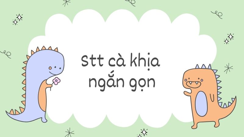 Các Stt cà khịa ngắn gọn Các Stt cà khịa ngắn gọn