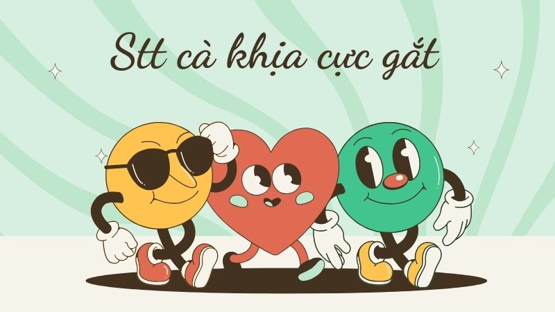 Tổng hợp câu stt cà khịa cực gắt Tổng hợp câu stt cà khịa cực gắt