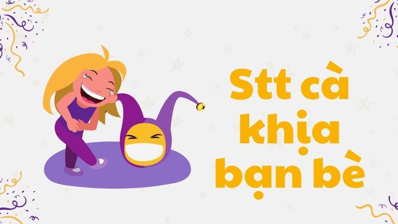 Tổng hợp Stt cà khịa bạn bè Tổng hợp Stt cà khịa bạn bè