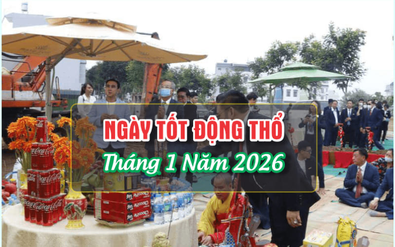 Ngày tốt động thổ tháng 1/2026: Chọn ngày vàng, hóa giải ngày xấu