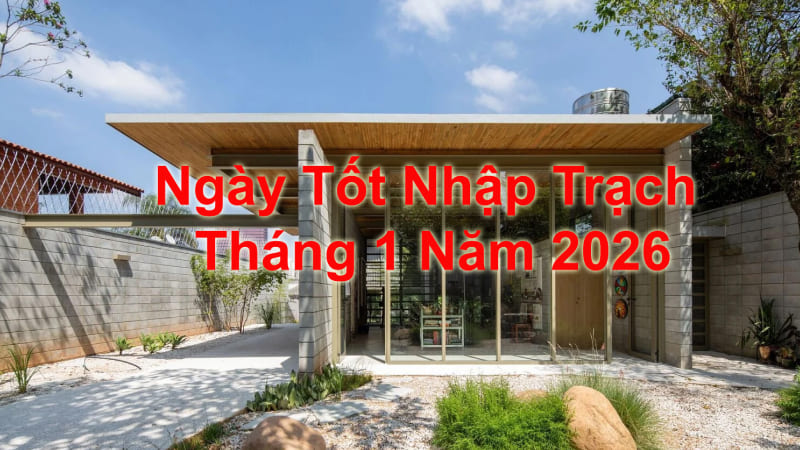 Danh sách ngày tốt nhập trạch tháng 1 2026 chi tiết
