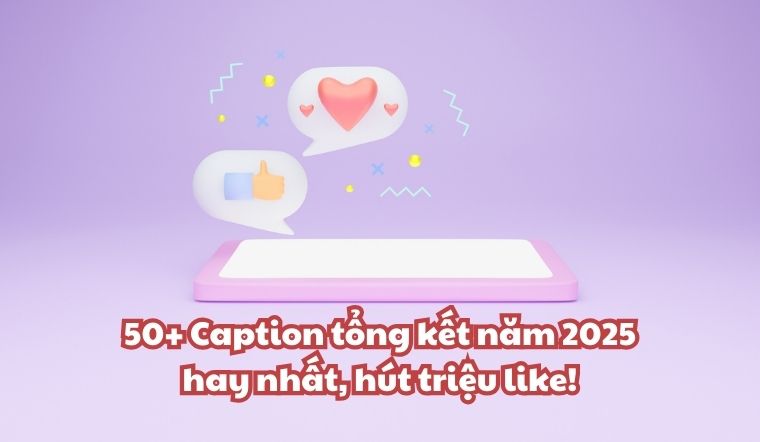 50+ Caption tổng kết năm 2025 hay nhất, hút triệu like!
