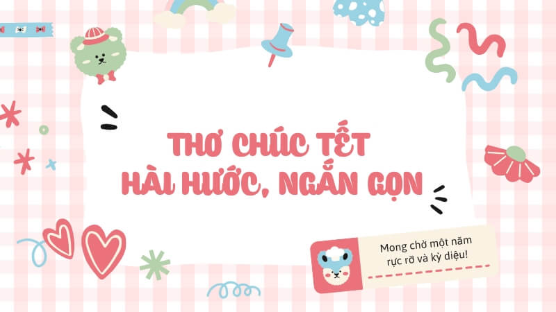 Thơ chúc Tết hài hước ngắn gọn Thơ chúc Tết hài hước ngắn gọn