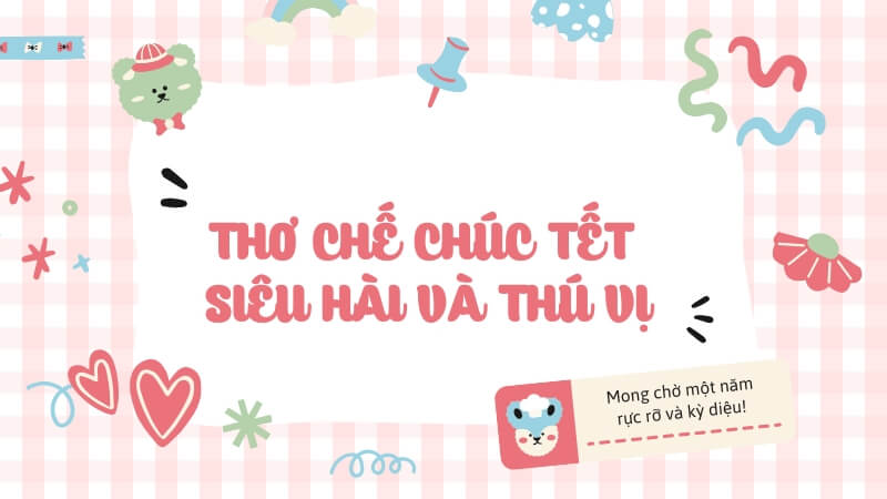 Thơ chế chúc Tết siêu hài và thú vị Thơ chế chúc Tết siêu hài và thú vị