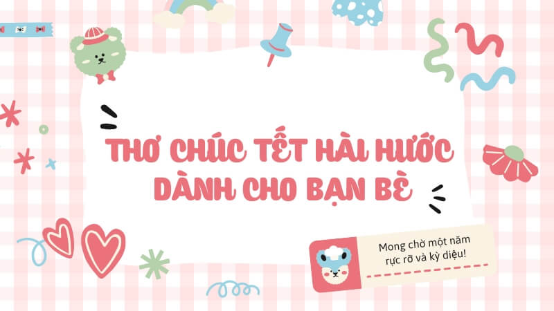 Thơ chúc Tết hài hước dành cho bạn bè Thơ chúc Tết hài hước dành cho bạn bè