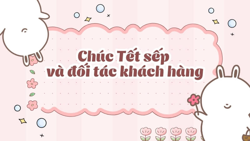 Chúc Tết sếp và đối tác khách hàng