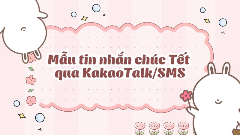 Mẫu tin nhắn chúc Tết qua KakaoTalk/SMS
