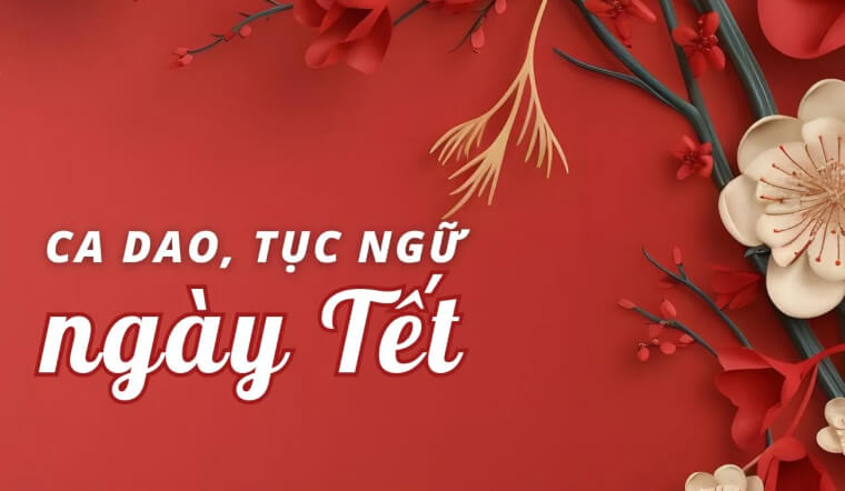 Tổng hợp ca dao tục ngữ ngày Tết hay, ý nghĩa và quen thuộc