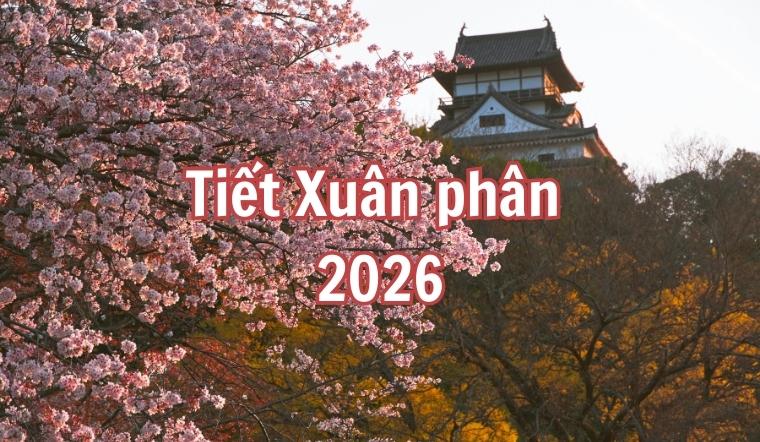 Xuân phân 2026 là ngày nào? Ý nghĩa và những điều nên làm