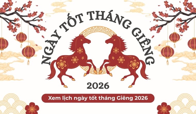 Xem lịch ngày tốt tháng Giêng 2026 để làm việc gì cũng suôn sẻ, thuận lợi