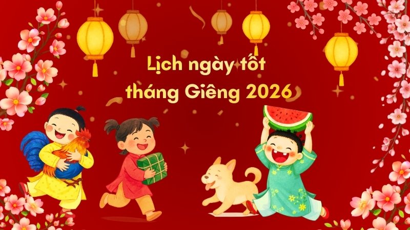 Lịch ngày tốt tháng Giêng năm Bính Ngọ 2026 là 1, 2, 4, 6, 10, 12 và 15 âm lịch