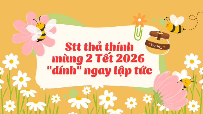 Stt thả thính mùng 2 Tết 2026 "dính" ngay lập tức Stt thả thính mùng 2 Tết 2026 "dính" ngay lập tức