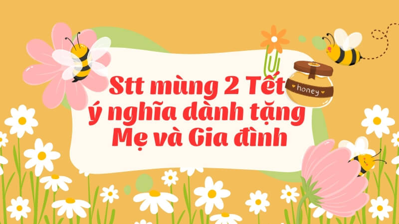 Stt mùng 2 Tết ý nghĩa dành tặng Mẹ và Gia đình Stt mùng 2 Tết ý nghĩa dành tặng Mẹ và Gia đình