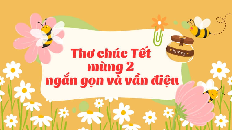 Thơ chúc Tết mùng 2 ngắn gọn và vần điệu Thơ chúc Tết mùng 2 ngắn gọn và vần điệu