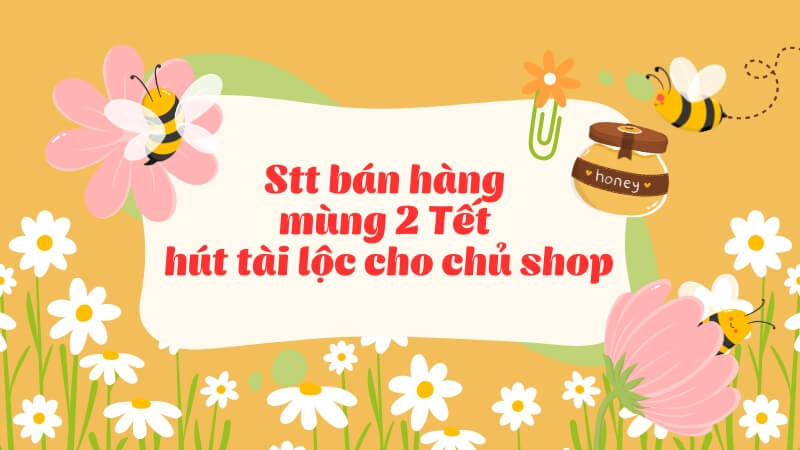 Stt bán hàng mùng 2 Tết hút tài lộc cho chủ shop Stt bán hàng mùng 2 Tết hút tài lộc cho chủ shop