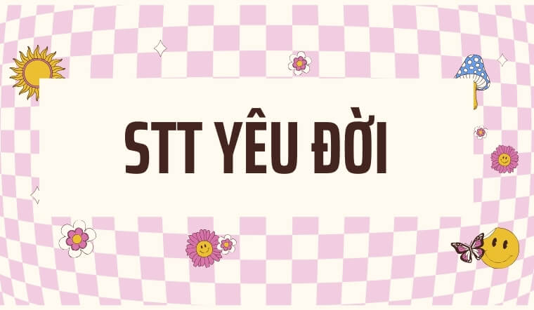 100+ stt yêu đời ngắn gọn, truyền năng lượng tích cực mỗi ngày