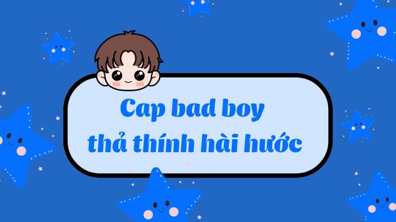 Cap bad boy thả thính hài hước