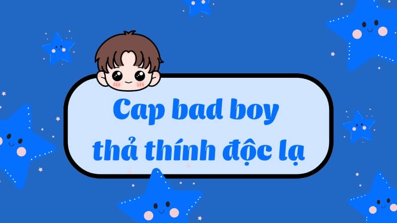 Cap bad boy thả thính độc lạ