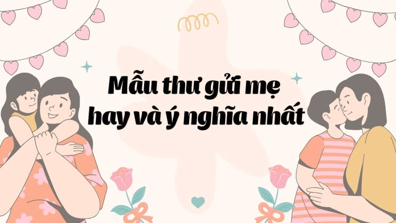 Mẫu thư gửi mẹ hay và ý nghĩa nhất Mẫu thư gửi mẹ hay và ý nghĩa nhất