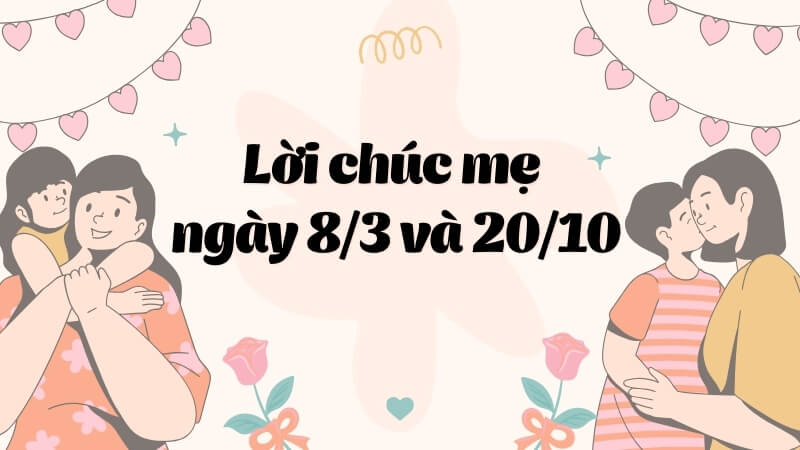 Lời chúc mẹ ngày 8/3 và 20/10 Lời chúc mẹ ngày 8/3 và 20/10