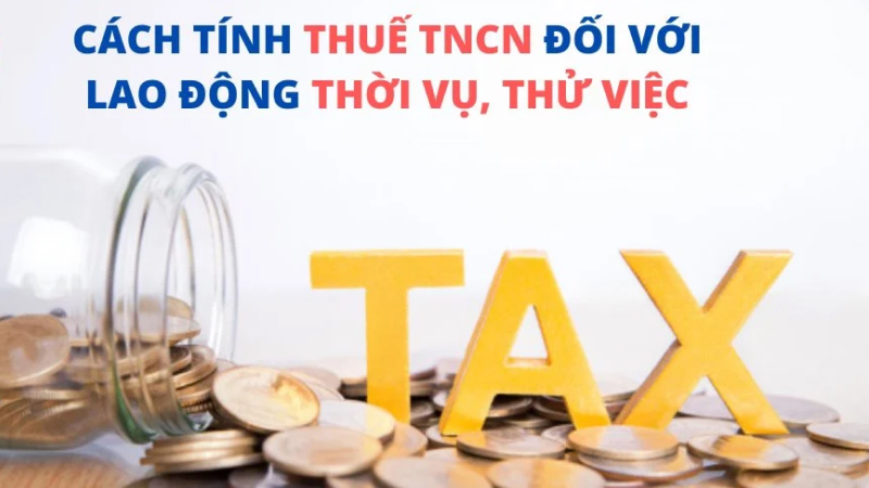 Cách tính thuế với lao động thời vụ, không ký HĐLĐ Cách tính thuế với lao động thời vụ, không ký HĐLĐ
