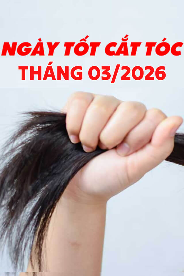 Lịch cắt tóc tháng 3 năm 2026 - 5 ngày vàng rước tài lộc