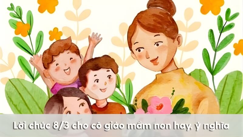 Lời chúc 8/3 dành cho cô giáo mầm non Lời chúc 8/3 dành cho cô giáo mầm non