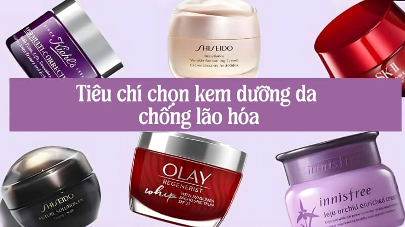 Tiêu chí chọn kem dưỡng da chống lão hóa