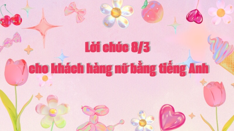 Lời chúc 8/3 cho khách hàng nữ bằng tiếng Anh